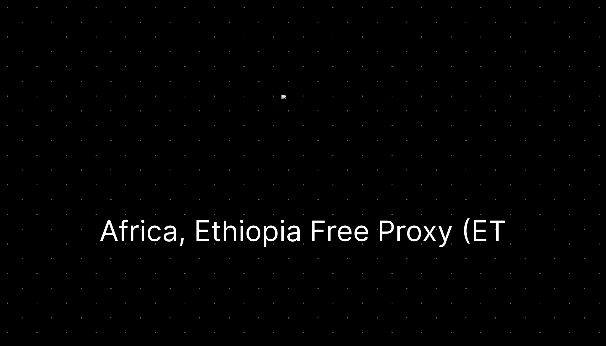 Africa, Ethiopia Free Proxy (ET) — ditatompel.com