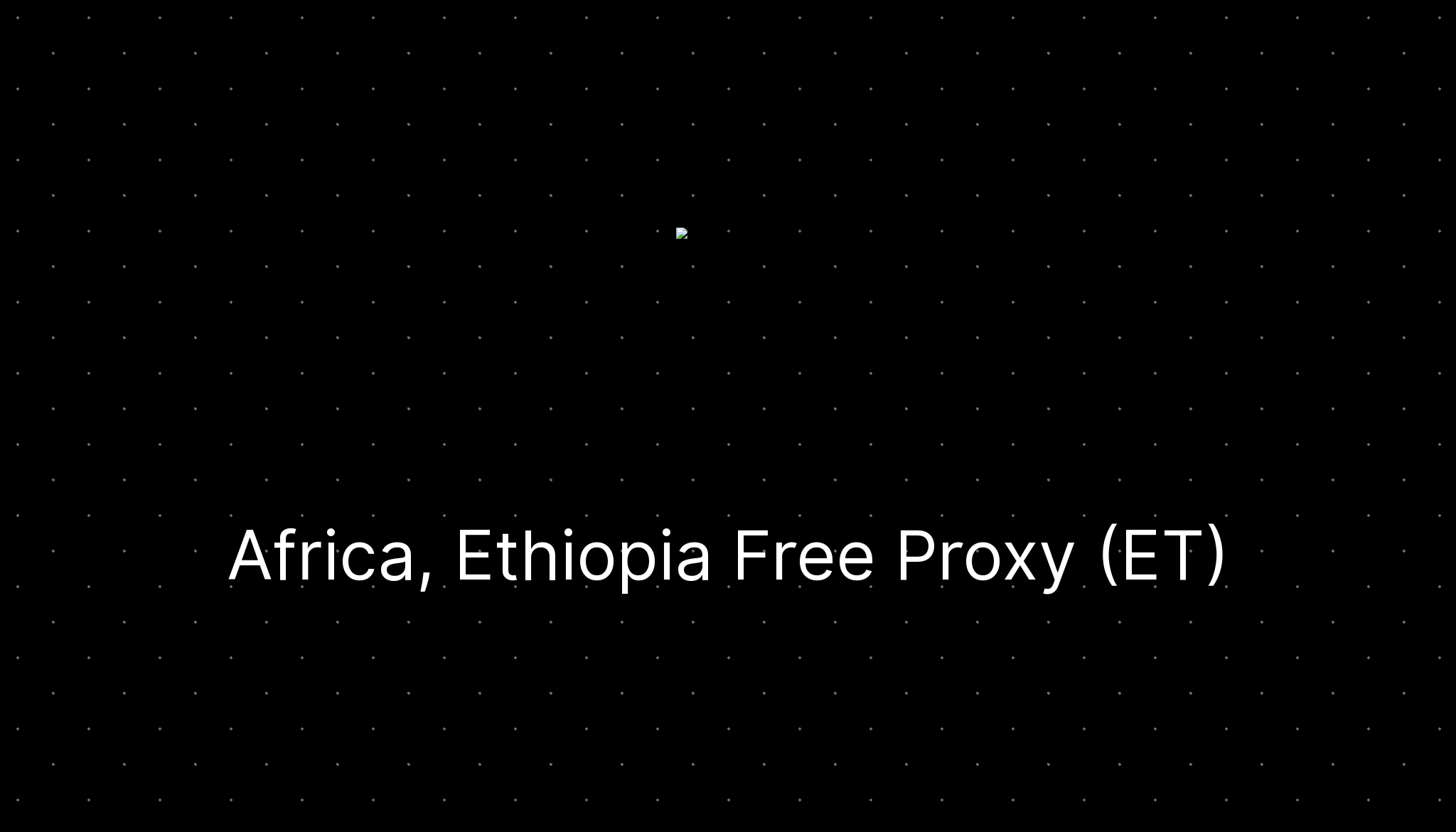Africa, Ethiopia Free Proxy (ET) — ditatompel.com