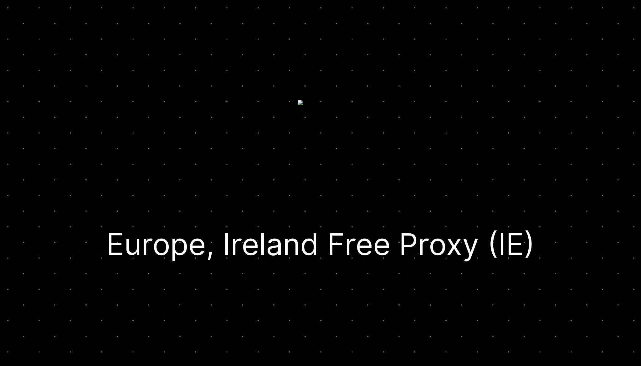 Europe, Ireland Free Proxy (IE) — ditatompel.com