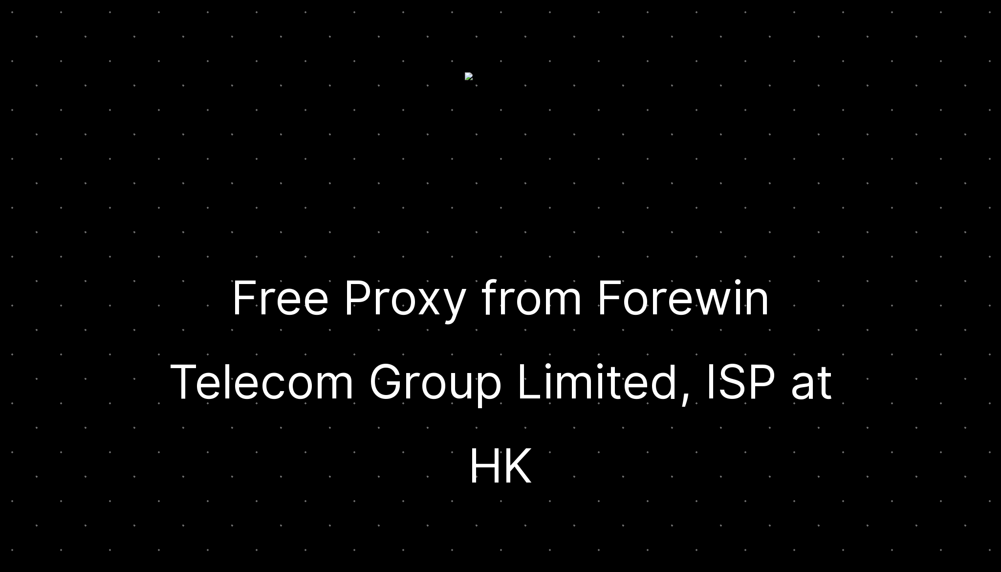 Free Proxy from Forewin Telecom Group Limited, ISP at HK — ditatompel.com