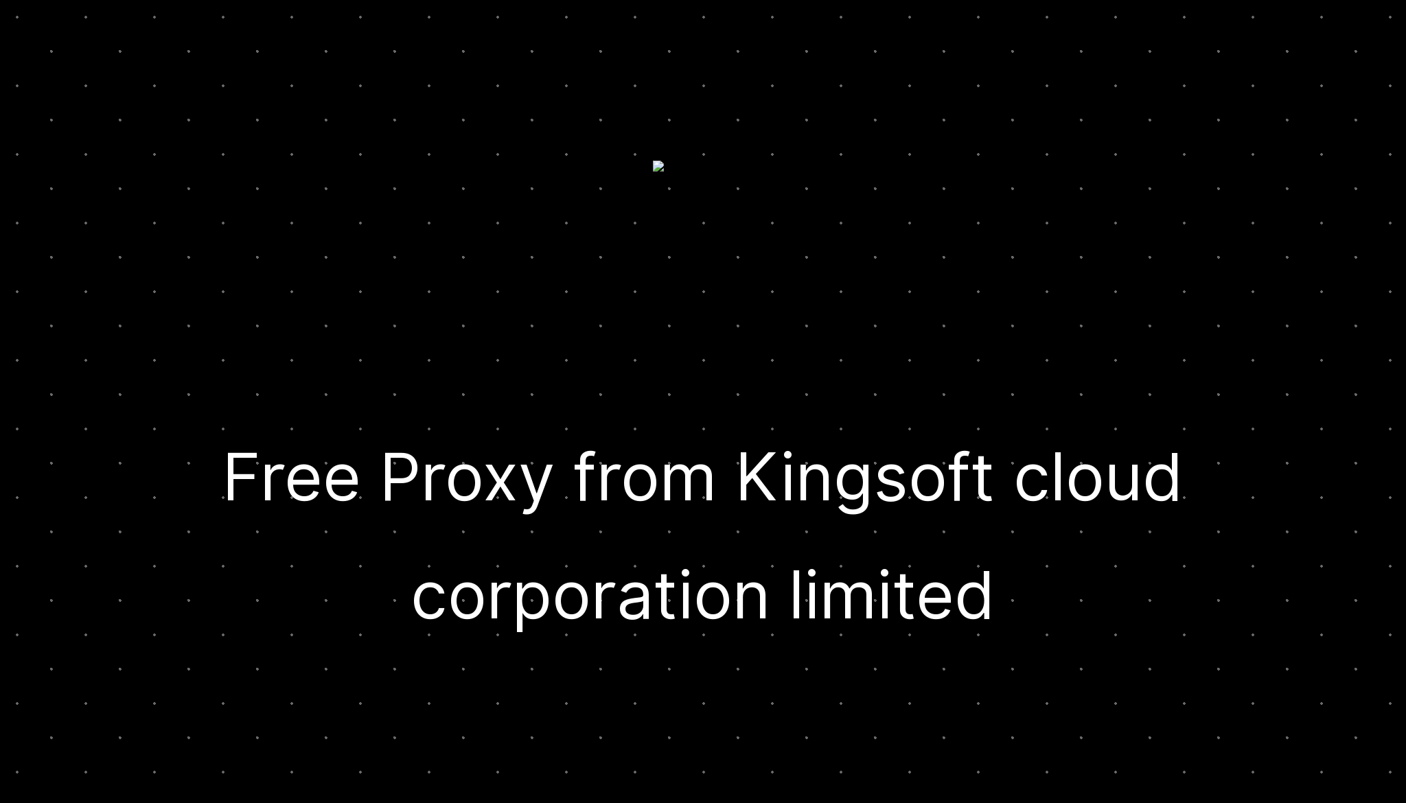 Free Proxy from Kingsoft cloud corporation limited — ditatompel.com