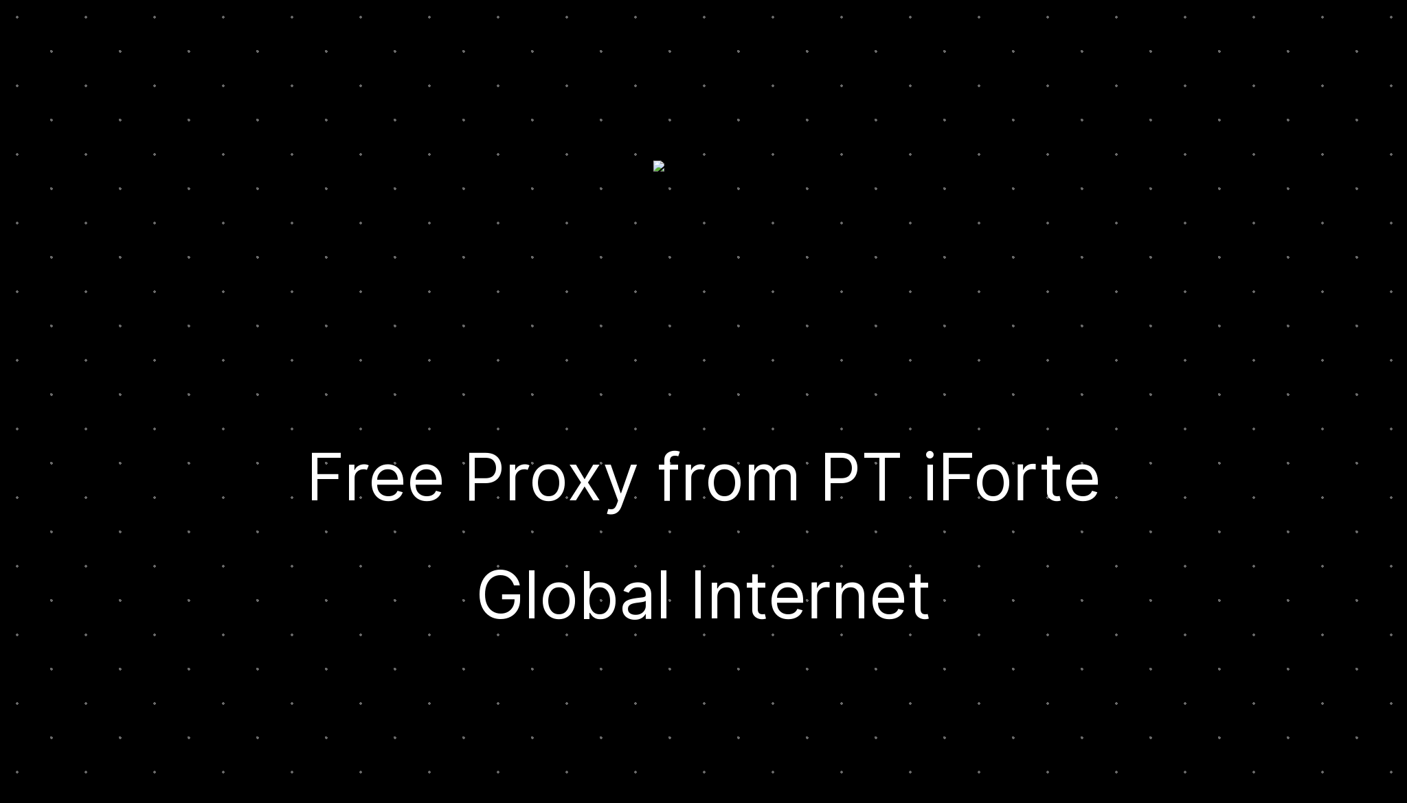 Free Proxy from PT iForte Global Internet — ditatompel.com