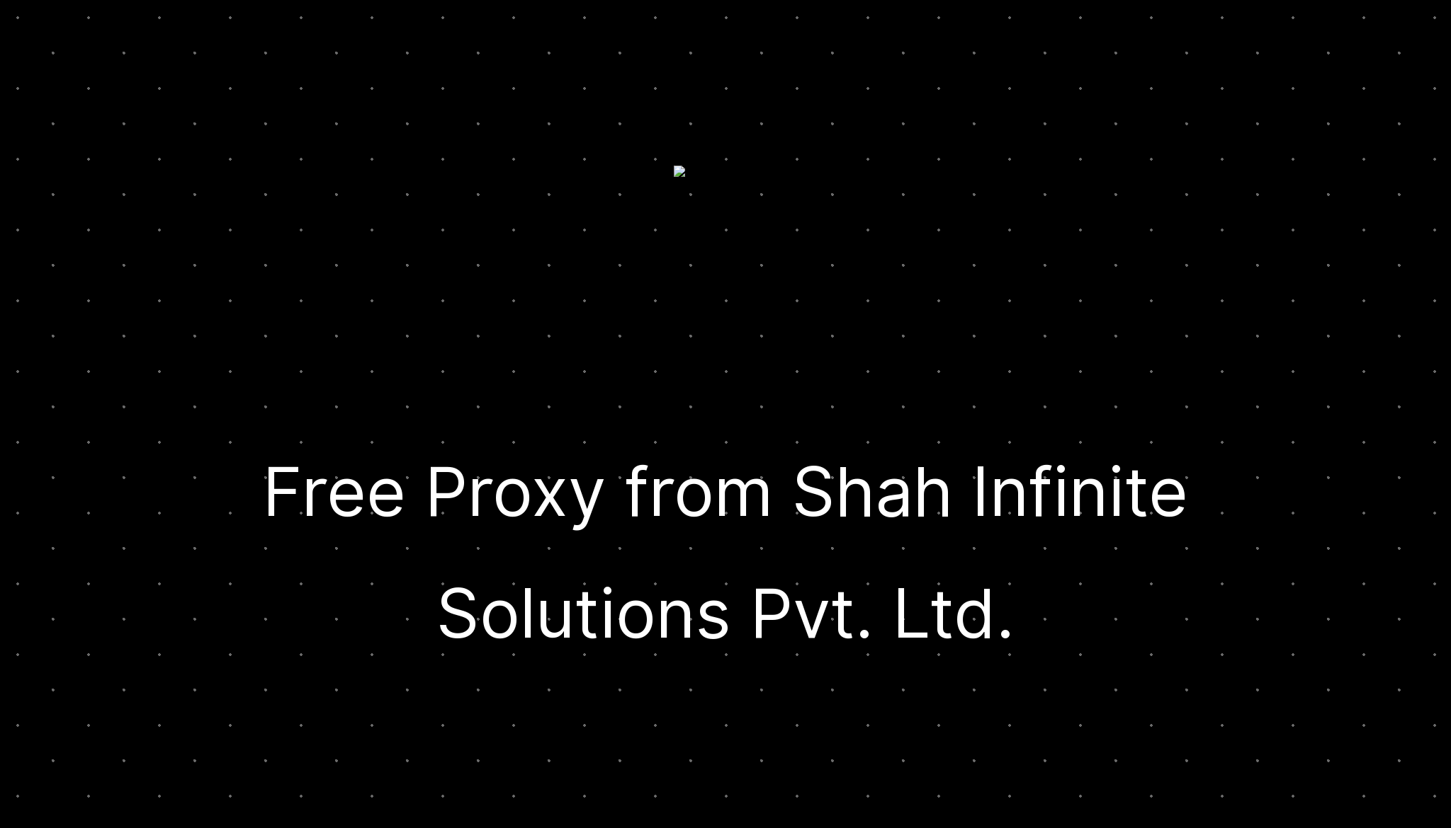 Free Proxy from Shah Infinite Solutions Pvt. Ltd. — ditatompel.com